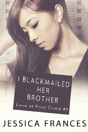 [Love at First Crime 05] • I Blackmailed Her Brother (Love at First Crime Book 5)